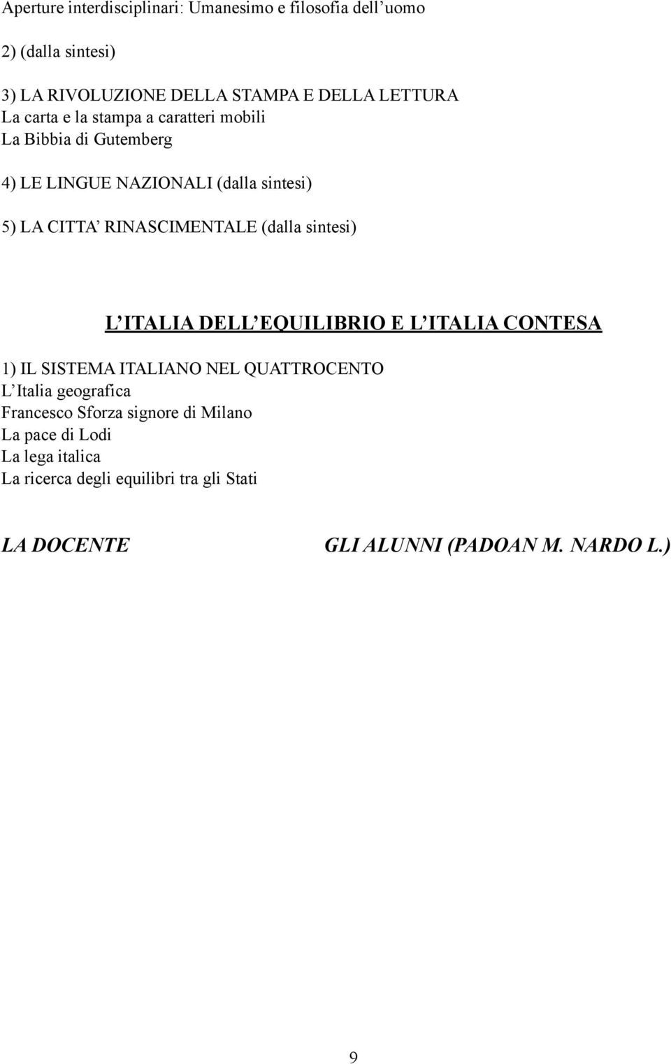 (dalla sintesi) L ITALIA DELL EQUILIBRIO E L ITALIA CONTESA 1) IL SISTEMA ITALIANO NEL QUATTROCENTO L Italia geografica Francesco