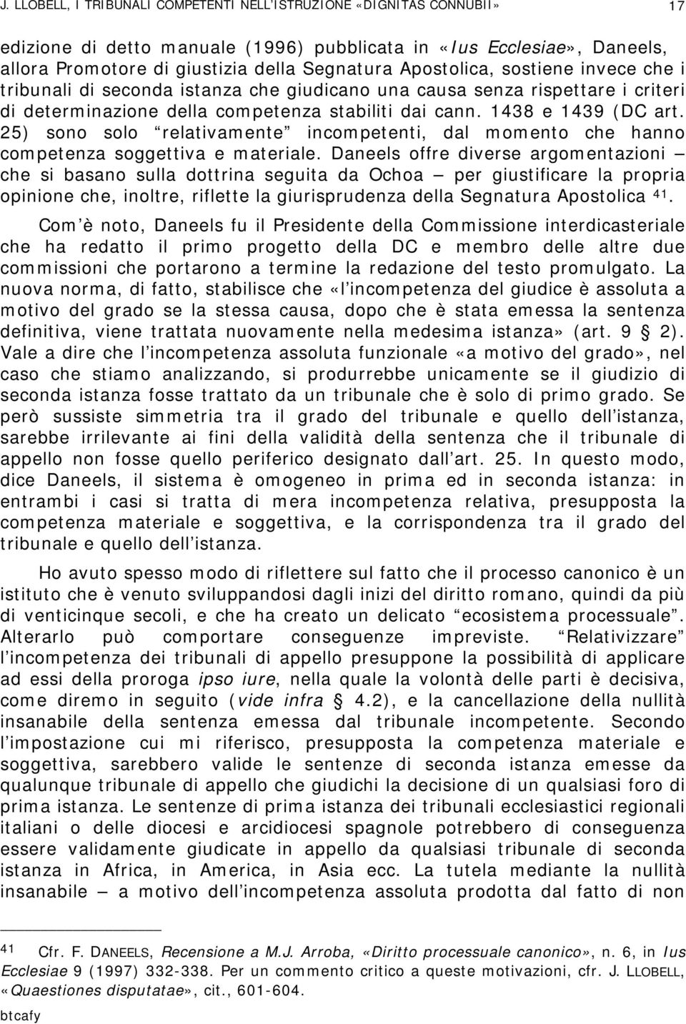 25) sono solo relativamente incompetenti, dal momento che hanno competenza soggettiva e materiale.