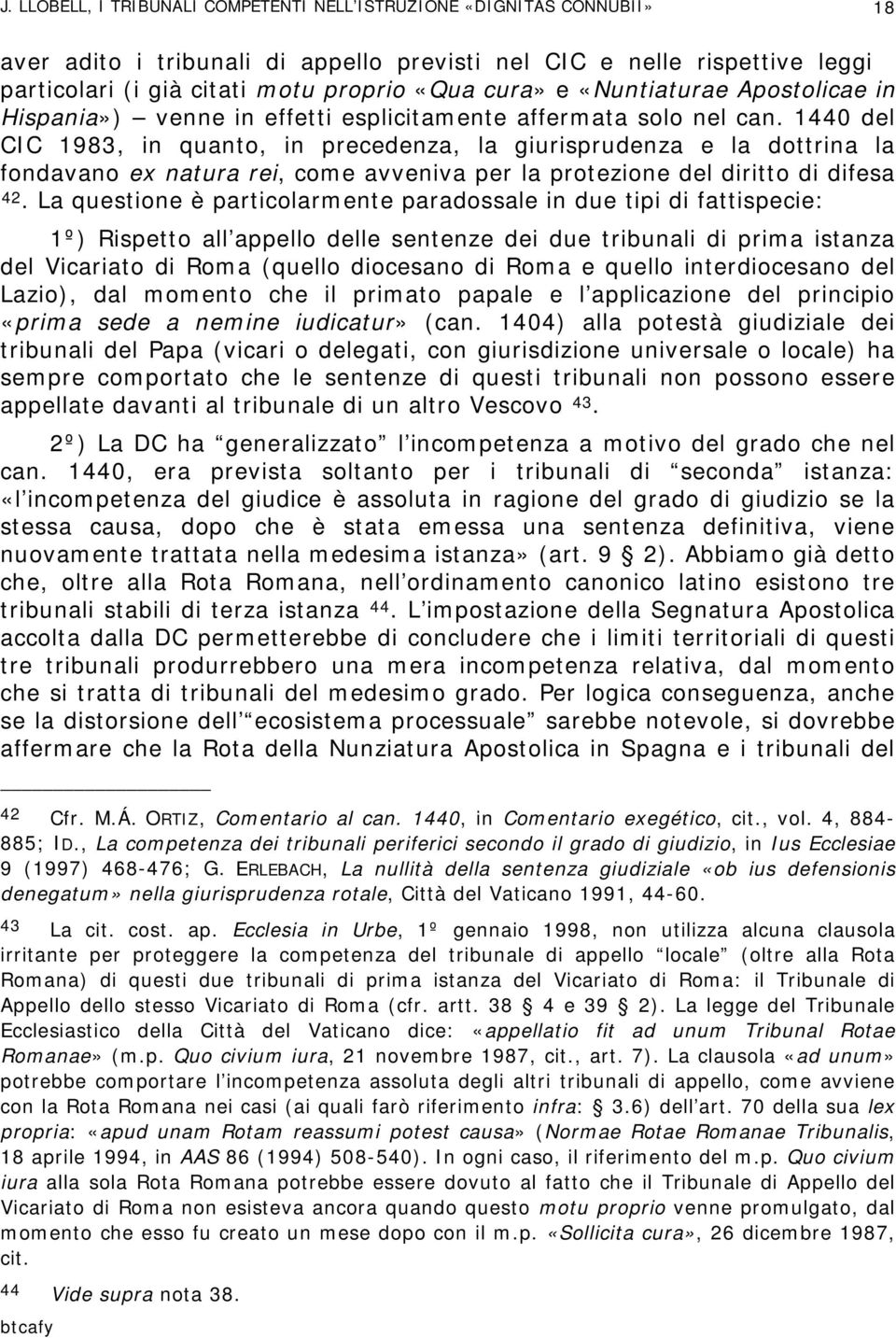 1440 del CIC 1983, in quanto, in precedenza, la giurisprudenza e la dottrina la fondavano ex natura rei, come avveniva per la protezione del diritto di difesa 42.