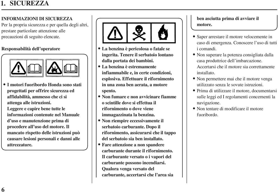 Leggereecapirebenetuttele informazioni contenute nel Manuale d uso e manutenzione prima di procedere all uso del motore.