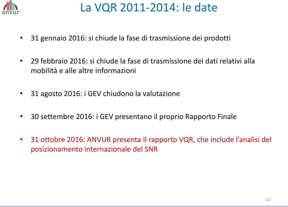 agosto 2016: i GEV chiudono la valutazione 30 settembre 2016: i GEV presentano il proprio Rapporto Finale