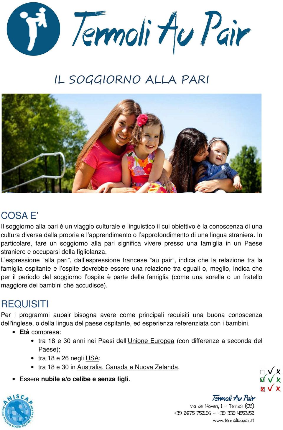 L espressione alla pari, dall espressione francese au pair, indica che la relazione tra la famiglia ospitante e l ospite dovrebbe essere una relazione tra eguali o, meglio, indica che per il periodo