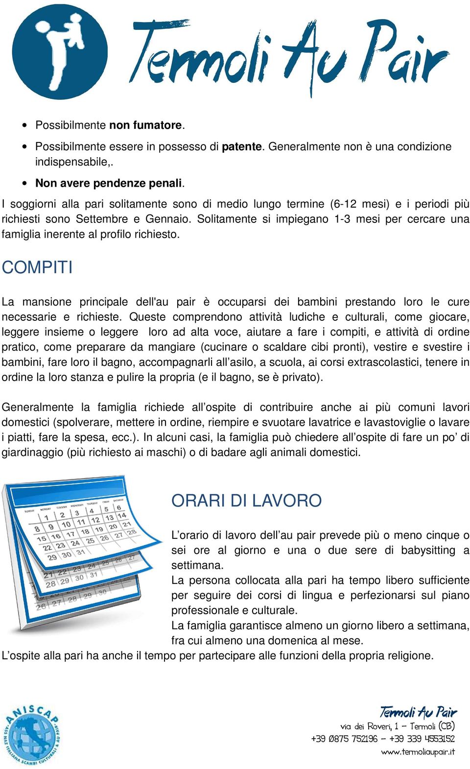 Solitamente si impiegano 1-3 mesi per cercare una famiglia inerente al profilo richiesto.