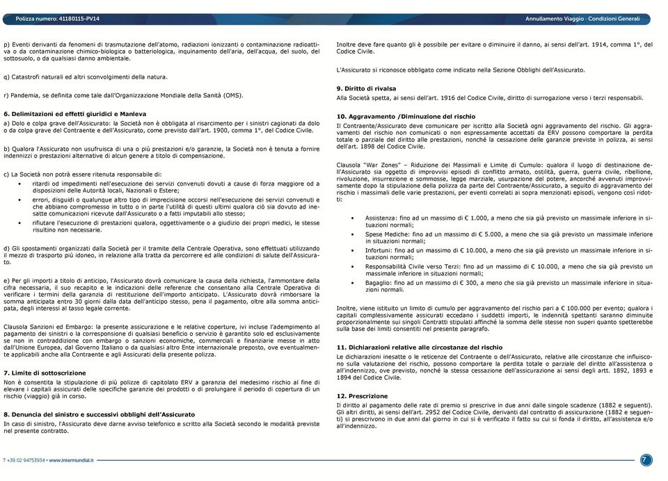 r) Pandemia, se definita come tale dall Organizzazione Mondiale della Sanità (OMS). Inoltre deve fare quanto gli è possibile per evitare o diminuire il danno, ai sensi dell art.