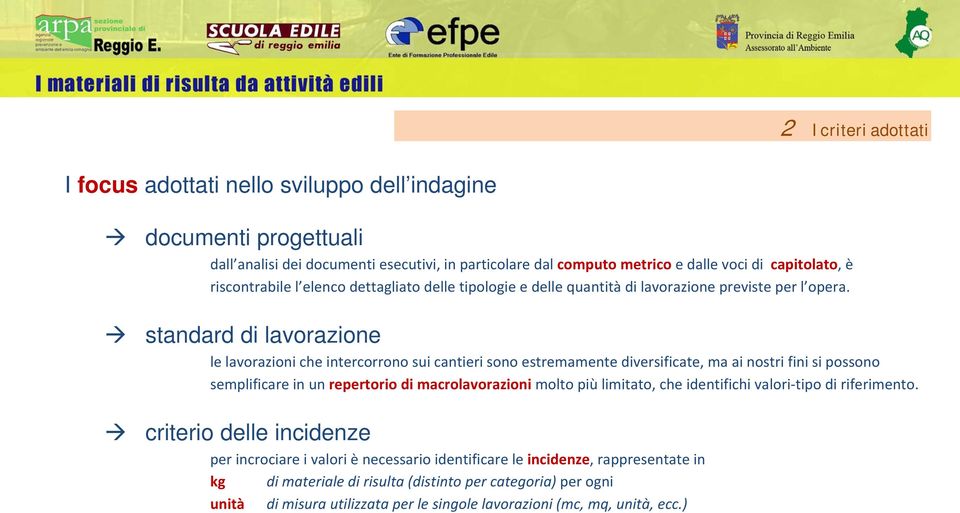 standard di lavorazione le lavorazioni che intercorrono sui cantieri sono estremamente diversificate, ma ai nostri fini si possono semplificare in un repertorio di macrolavorazioni molto più