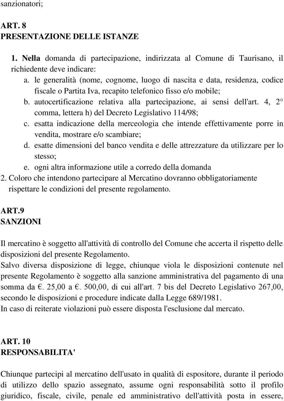 autocertificazione relativa alla partecipazione, ai sensi dell'art. 4, 2 comma, lettera h) del Decreto Legislativo 114/98; c.