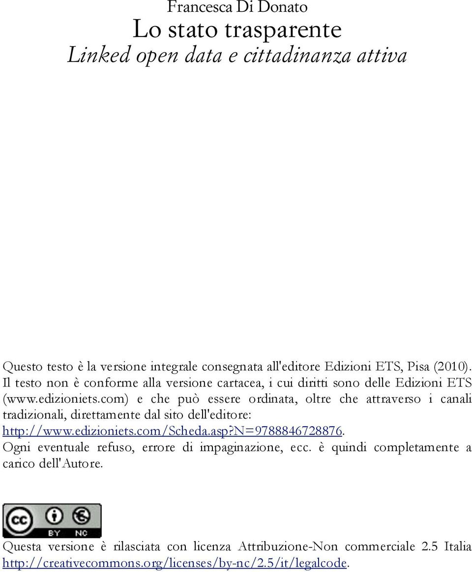 com) e che può essere ordinata, oltre che attraverso i canali tradizionali, direttamente dal sito dell'editore: http://www.edizioniets.com/scheda.asp?n=9788846728876.