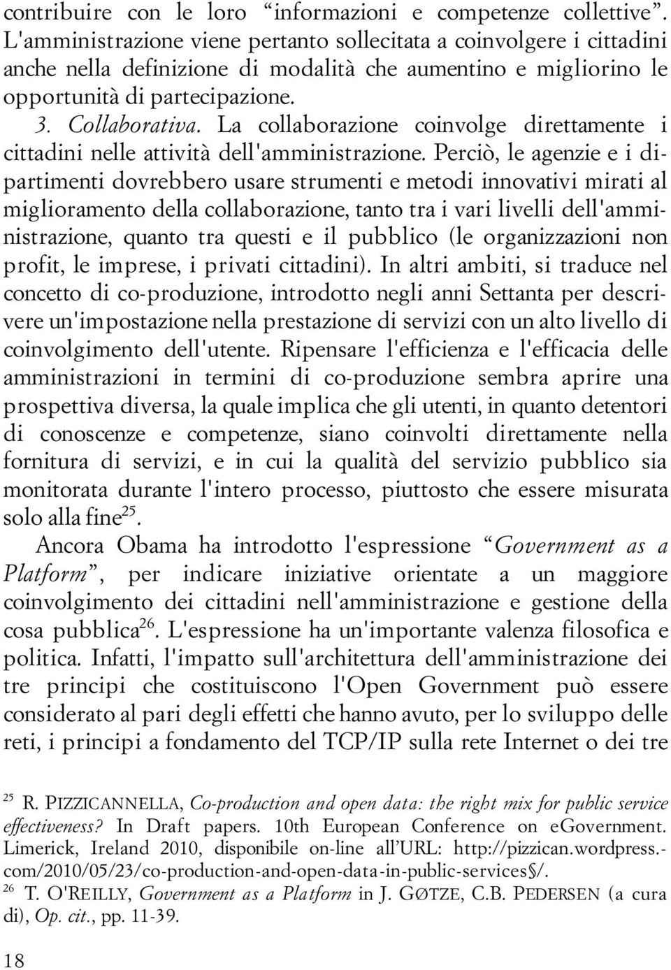 La collaborazione coinvolge direttamente i cittadini nelle attività dell'amministrazione.