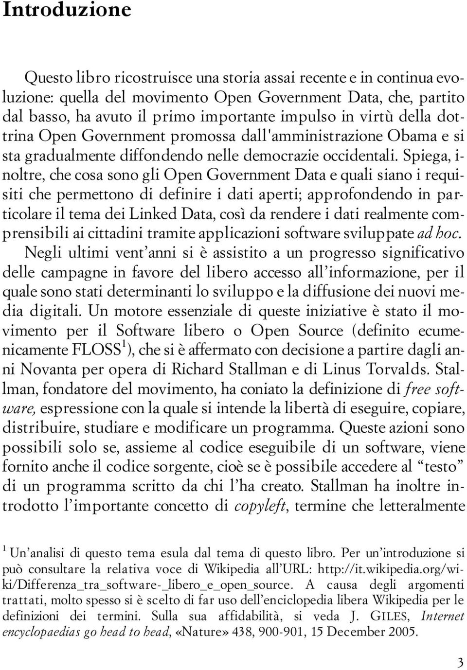 Spiega, i- noltre, che cosa sono gli Open Government Data e quali siano i requisiti che permettono di definire i dati aperti; approfondendo in particolare il tema dei Linked Data, così da rendere i