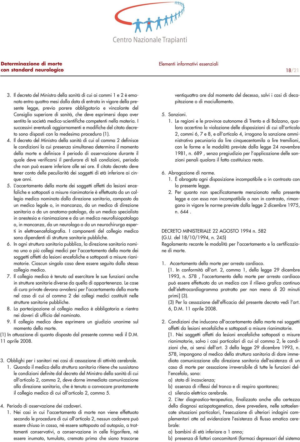 superiore di sanità, che deve esprimersi dopo aver sentito le società medico-scientifiche competenti nella materia.