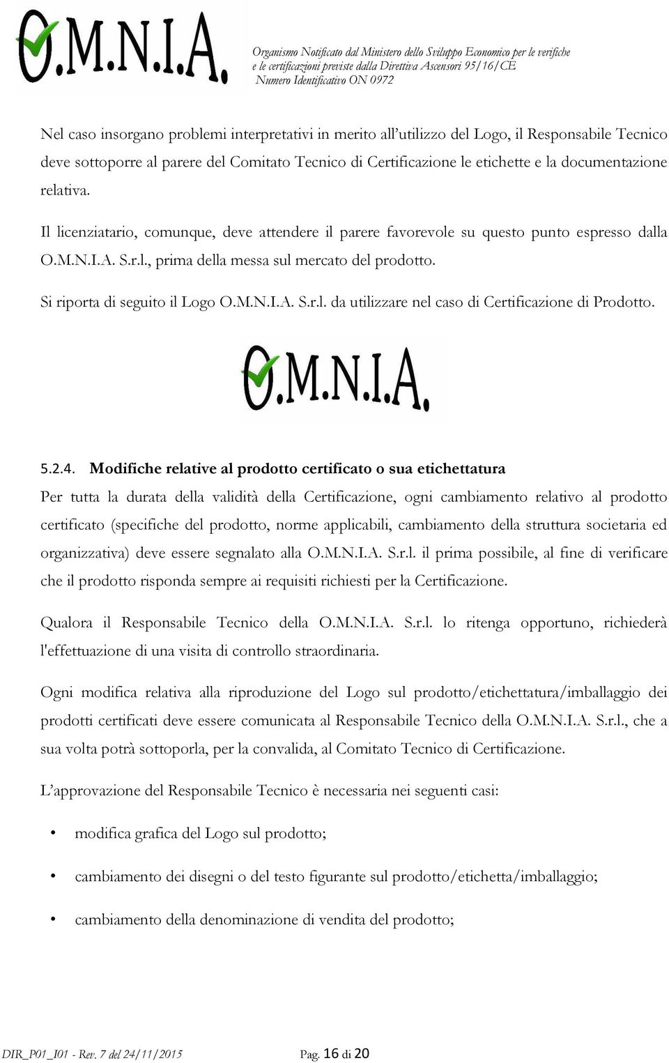 M.N.I.A. S.r.l. da utilizzare nel caso di Certificazione di Prodotto. 5.2.4.