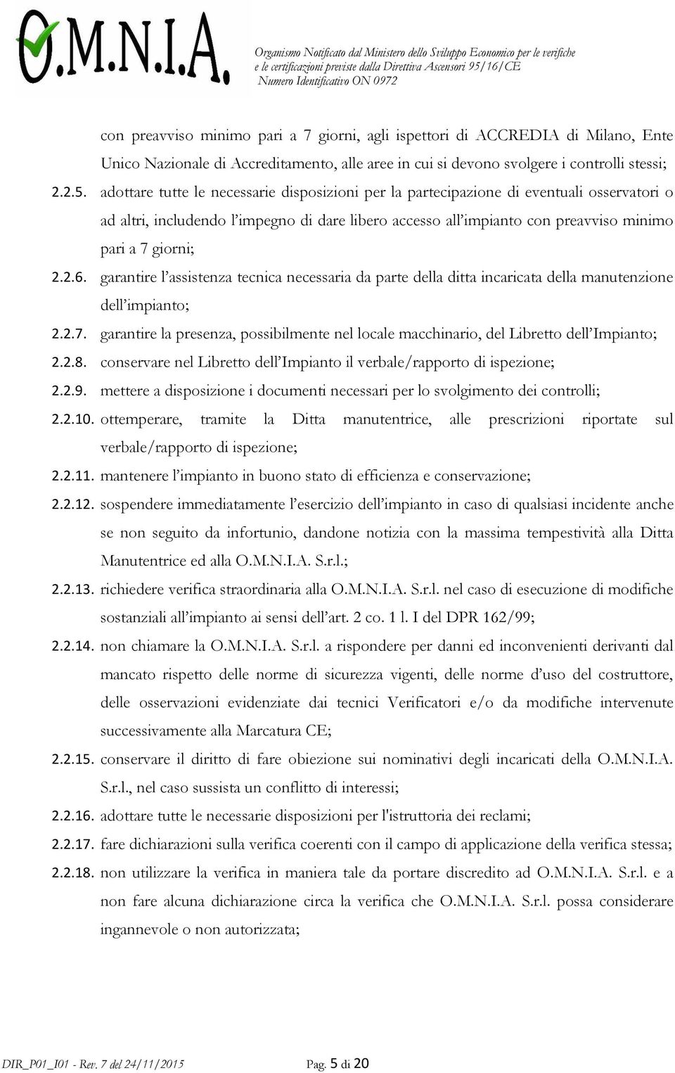 garantire l assistenza tecnica necessaria da parte della ditta incaricata della manutenzione dell impianto; 2.2.7.