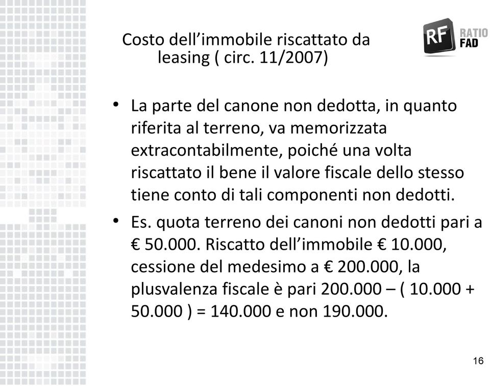 volta riscattato il bene il valore fiscale dello stesso tiene conto di tali componenti non dedotti. Es.