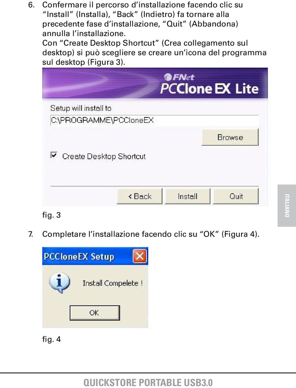 Con Create Desktop Shortcut (Crea collegamento sul desktop) si può scegliere se creare un icona