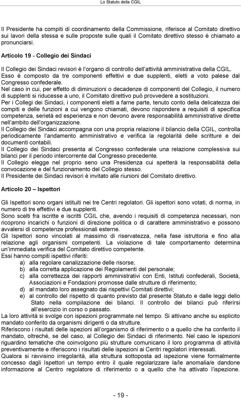 Esso è composto da tre componenti effettivi e due supplenti, eletti a voto palese dal Congresso confederale.