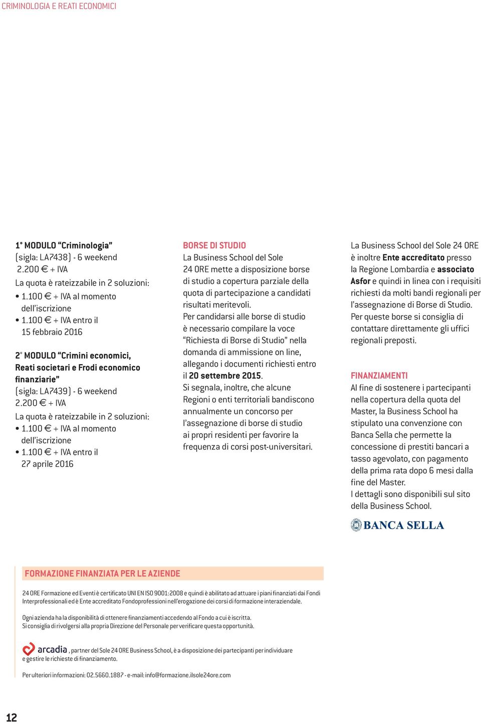 100 E + IVA al momento dell iscrizione 1.