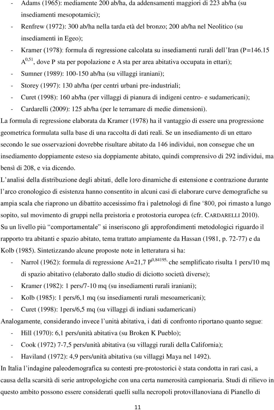 15 A 0,51, dove P sta per popolazione e A sta per area abitativa occupata in ettari); - Sumner (1989): 100-150 ab/ha (su villaggi iraniani); - Storey (1997): 130 ab/ha (per centri urbani