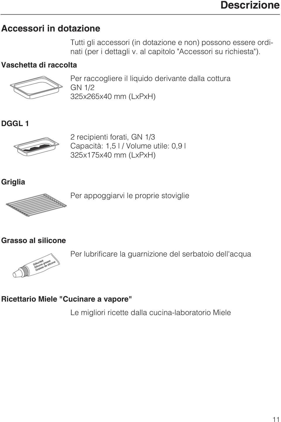 Vaschetta di raccolta Per raccogliere il liquido derivante dalla cottura GN 1/2 325x265x40 mm (LxPxH) DGGL 1 2 recipienti forati, GN 1/3