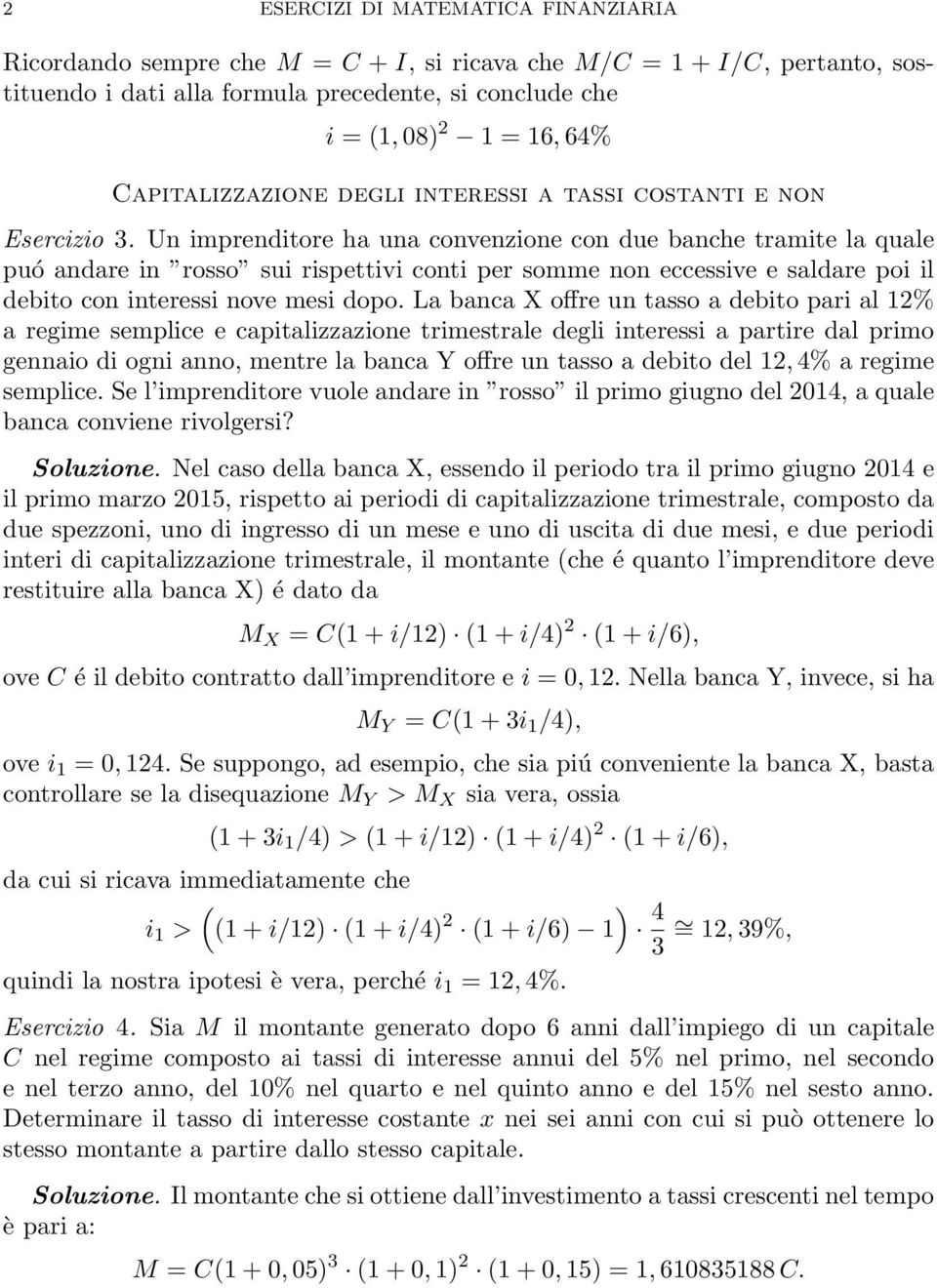 Un imprenditore ha una convenzione con due banche tramite la quale puó andare in rosso sui rispettivi conti per somme non eccessive e saldare poi il debito con interessi nove mesi dopo.