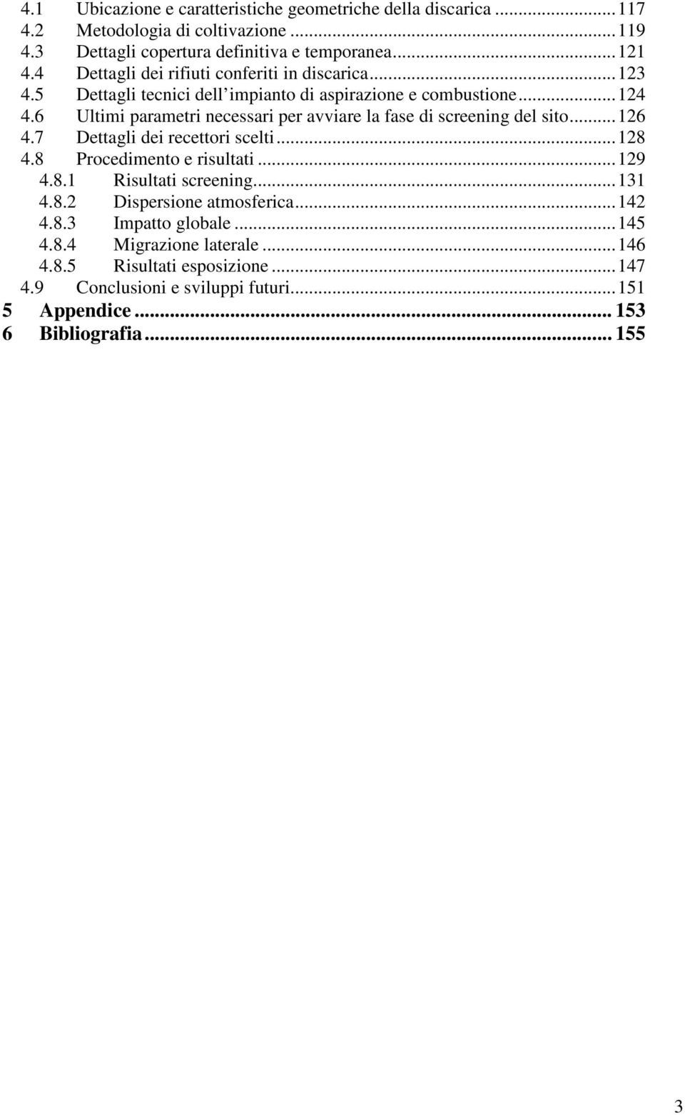 6 Ultimi parametri necessari per avviare la fase di screening del sito...126 4.7 Dettagli dei recettori scelti...128 4.8 Procedimento e risultati...129 4.8.1 Risultati screening.