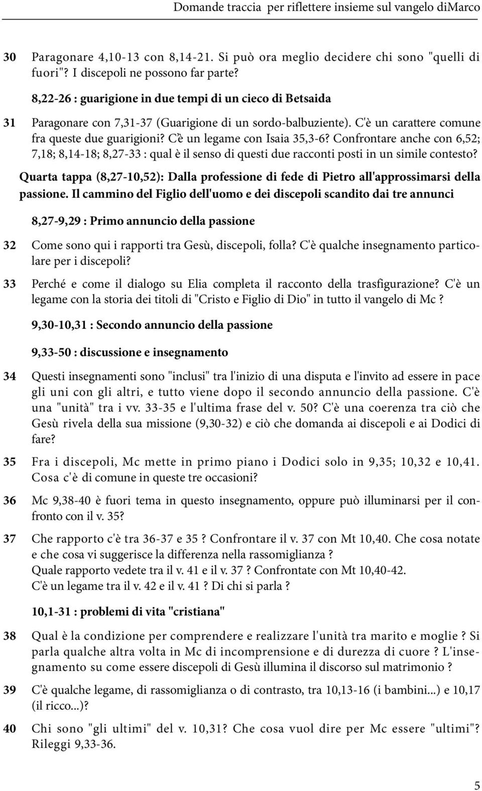 C è un legame con Isaia 35,3-6? Confrontare anche con 6,52; 7,18; 8,14-18; 8,27-33 : qual è il senso di questi due racconti posti in un simile contesto?