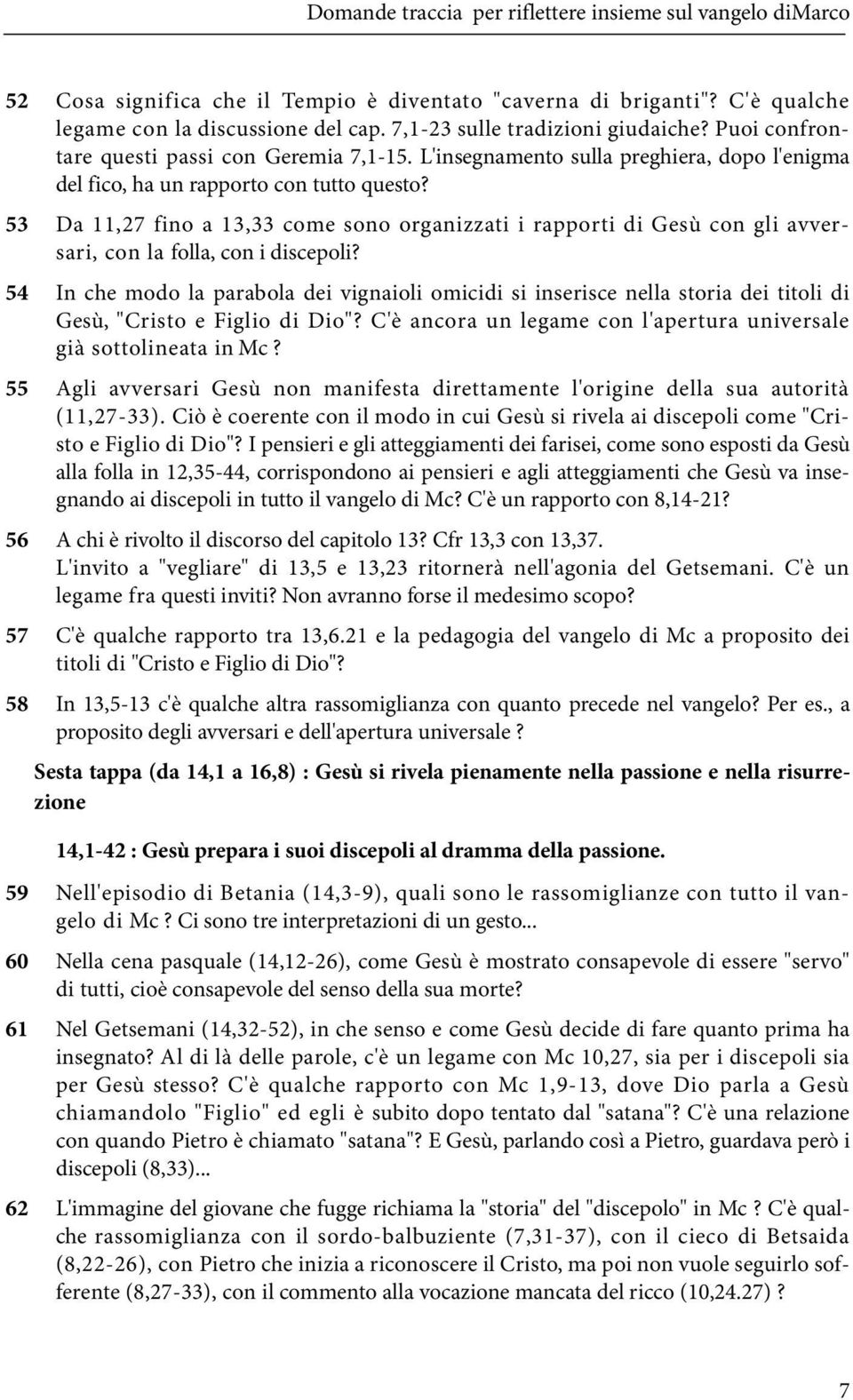 53 Da 11,27 fino a 13,33 come sono organizzati i rapporti di Gesù con gli avversari, con la folla, con i discepoli?