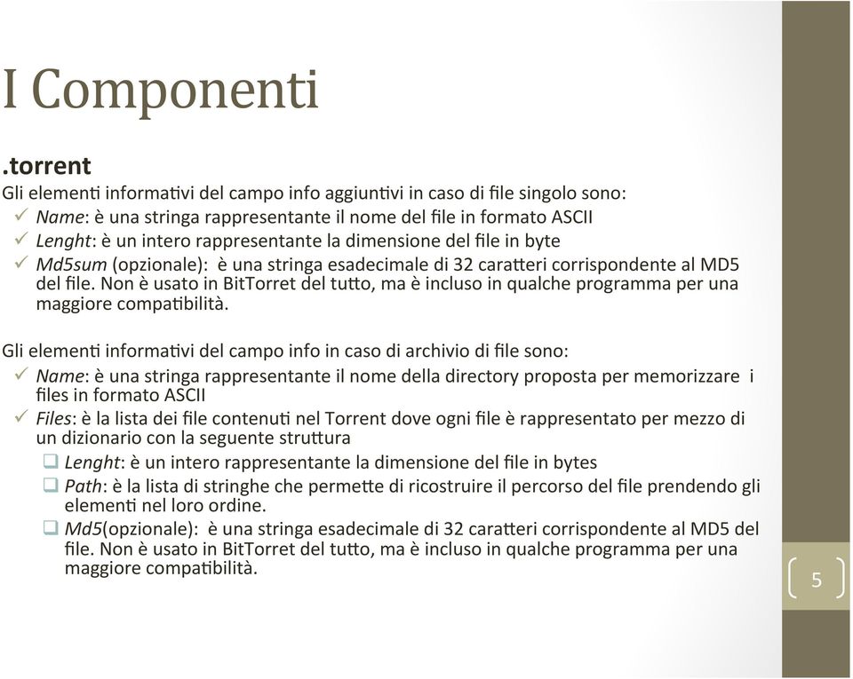 dimensione del file in byte ü Md5sum (opzionale): è una stringa esadecimale di 32 carageri corrispondente al MD5 del file.