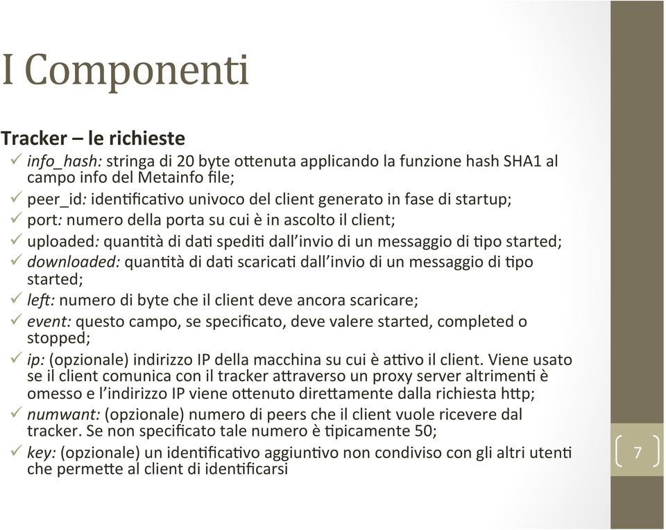 un messaggio di 9po started; ü led: numero di byte che il client deve ancora scaricare; ü event: questo campo, se specificato, deve valere started, completed o stopped; ü ip: (opzionale) indirizzo IP