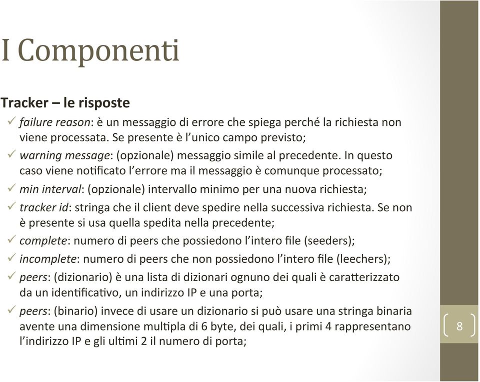 In questo caso viene no9ficato l errore ma il messaggio è comunque processato; ü min interval: (opzionale) intervallo minimo per una nuova richiesta; ü tracker id: stringa che il client deve spedire