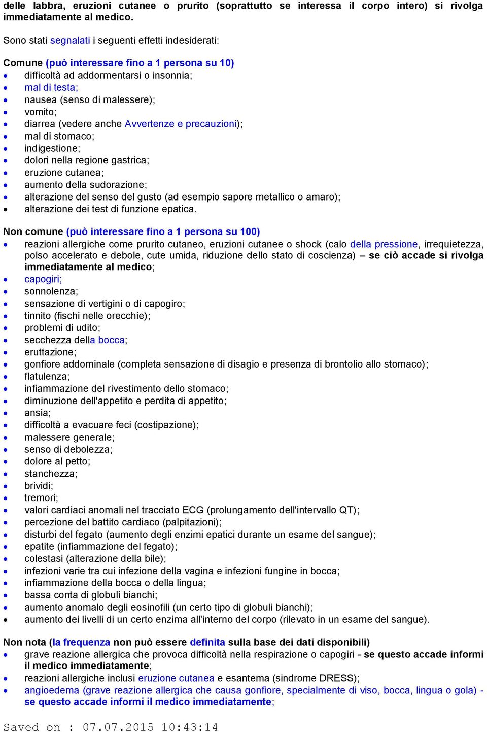 diarrea (vedere anche Avvertenze e precauzioni); mal di stomaco; indigestione; dolori nella regione gastrica; eruzione cutanea; aumento della sudorazione; alterazione del senso del gusto (ad esempio