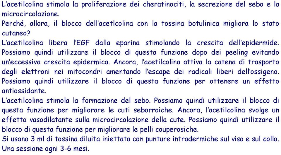 Possiamo quindi utilizzare il blocco di questa funzione dopo dei peeling evitando un eccessiva crescita epidermica.