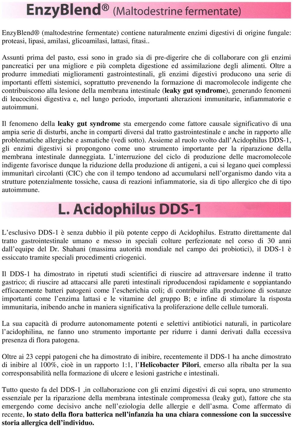 Oltre a produrre immediati miglioramenti gastrointestinali, gli enzimi digestivi producono una serie di importanti effetti sistemici, soprattutto prevenendo la formazione di macromolecole indigente