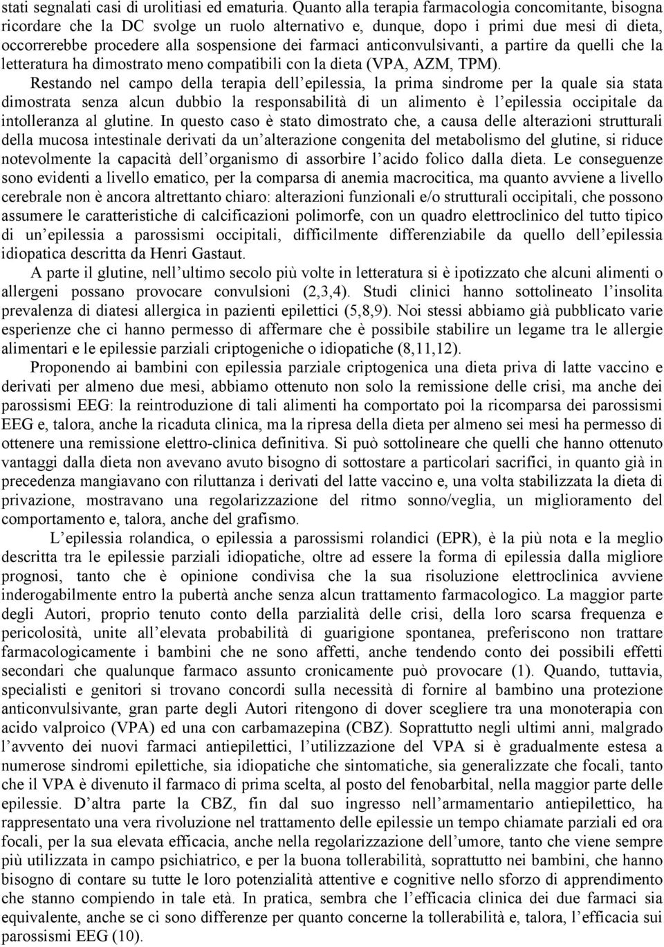 anticonvulsivanti, a partire da quelli che la letteratura ha dimostrato meno compatibili con la dieta (VPA, AZM, TPM).