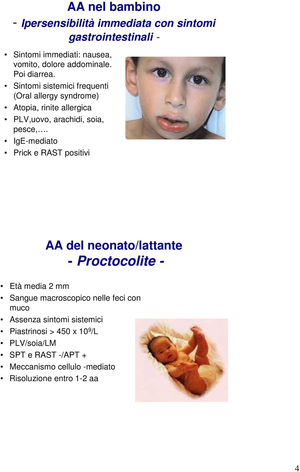 IgE-mediato Prick e RAST positivi AA del neonato/lattante - Proctocolite - Età media 2 mm Sangue macroscopico nelle feci con muco