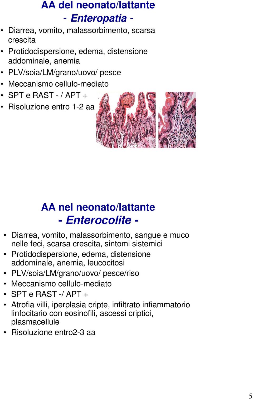 nelle feci, scarsa crescita, sintomi sistemici Protidodispersione, edema, distensione addominale, anemia, leucocitosi PLV/soia/LM/grano/uovo/ pesce/riso Meccanismo