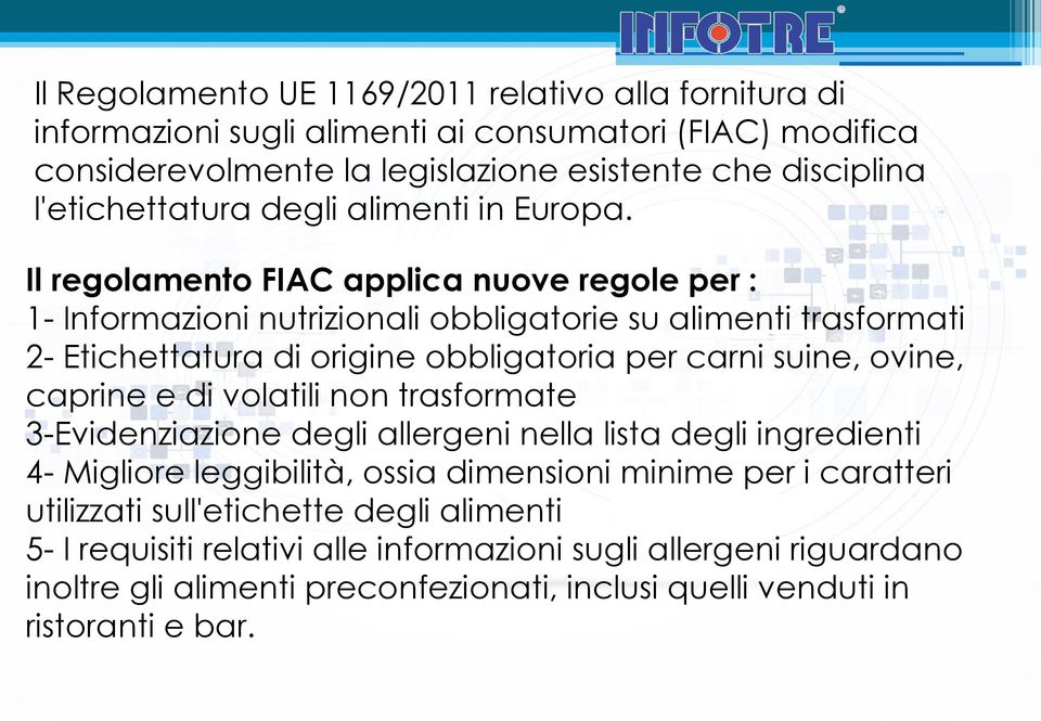 Il regolamento FIAC applica nuove regole per : 1- Informazioni nutrizionali obbligatorie su alimenti trasformati 2- Etichettatura di origine obbligatoria per carni suine, ovine, caprine e
