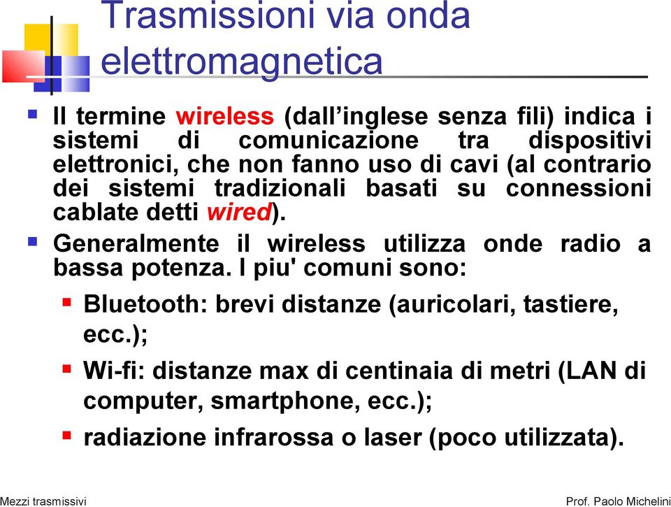 wired). Generalmente il wireless utilizza onde radio a bassa potenza.