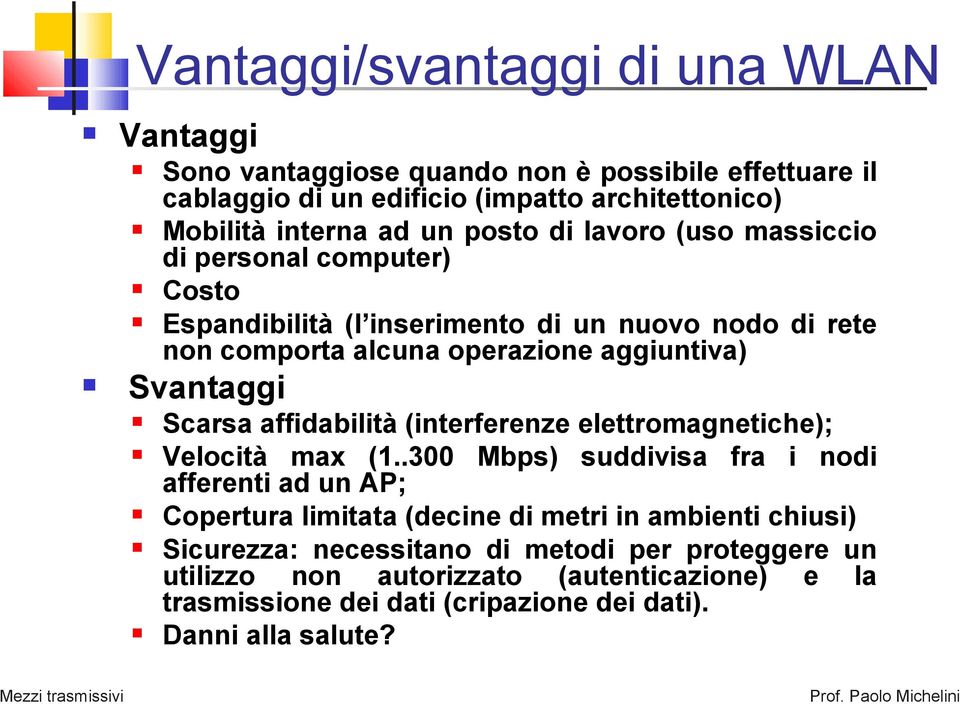 Scarsa affidabilità (interferenze elettromagnetiche); Velocità max (1.