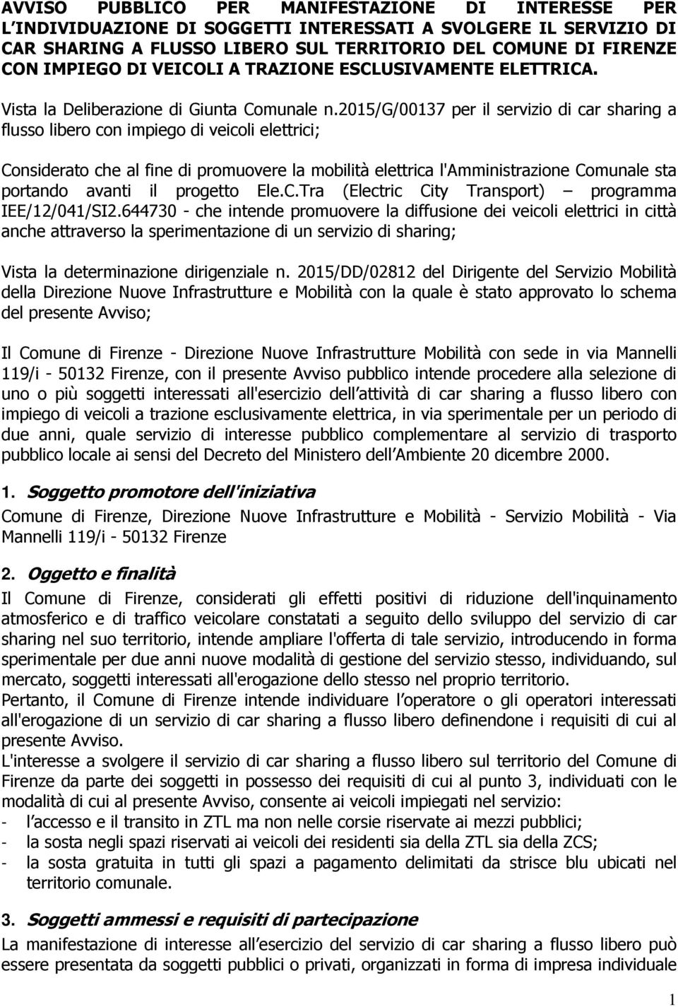 2015/g/00137 per il servizio di car sharing a flusso libero con impiego di veicoli elettrici; Considerato che al fine di promuovere la mobilità elettrica l'amministrazione Comunale sta portando