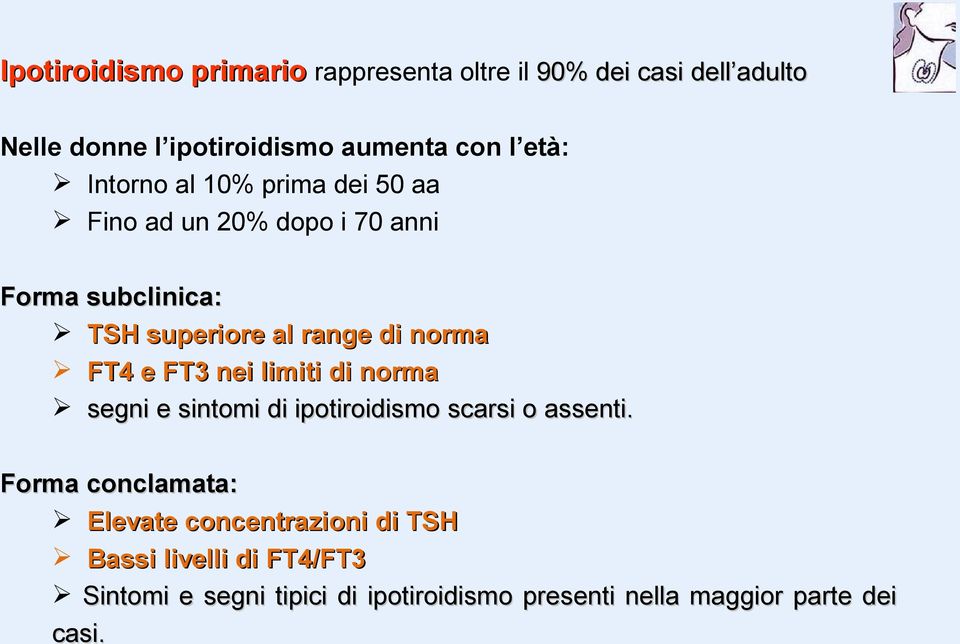 norma FT4 e FT3 nei limiti di norma segni e sintomi di ipotiroidismo scarsi o assenti.