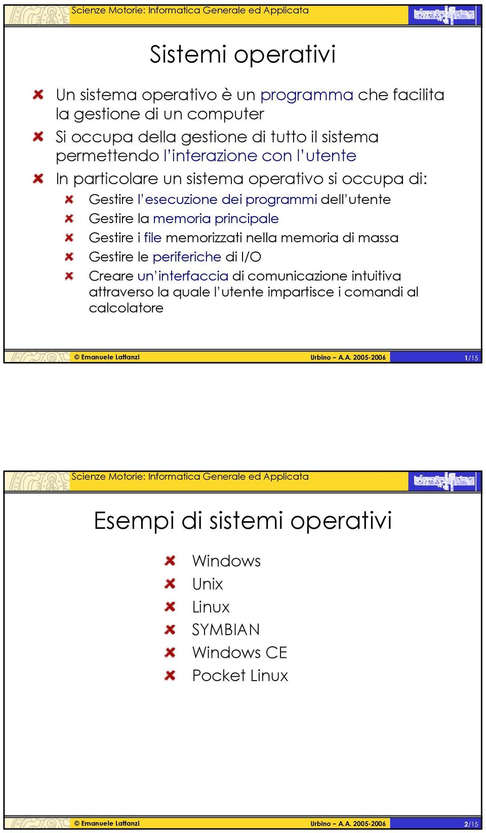 memoria principale Gestire i file memorizzati nella memoria di massa Gestire le periferiche di I/O Creare un interfaccia di comunicazione