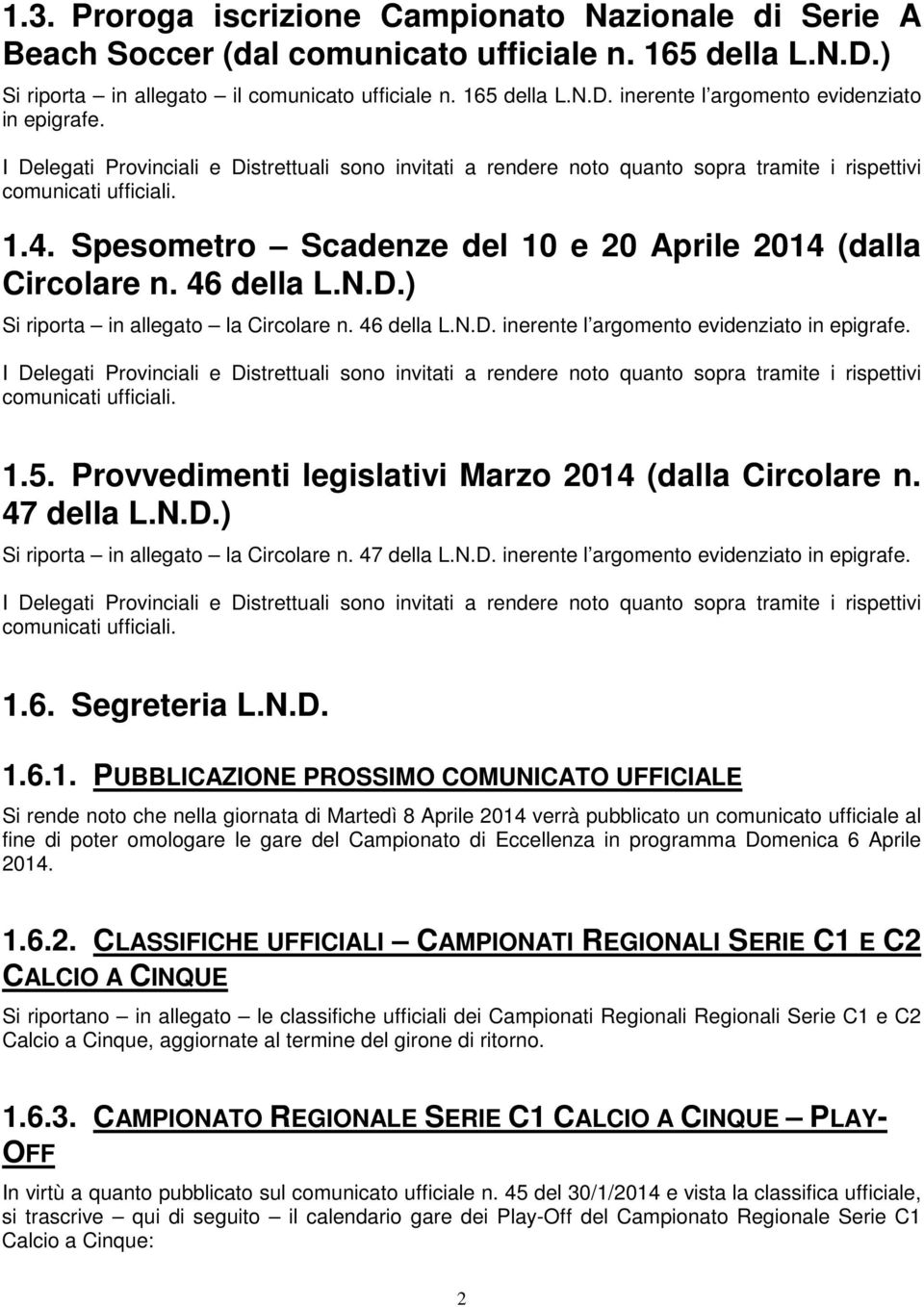 46 della L.N.D.) Si riporta in allegato la Circolare n. 46 della L.N.D. inerente l argomento evidenziato in epigrafe.