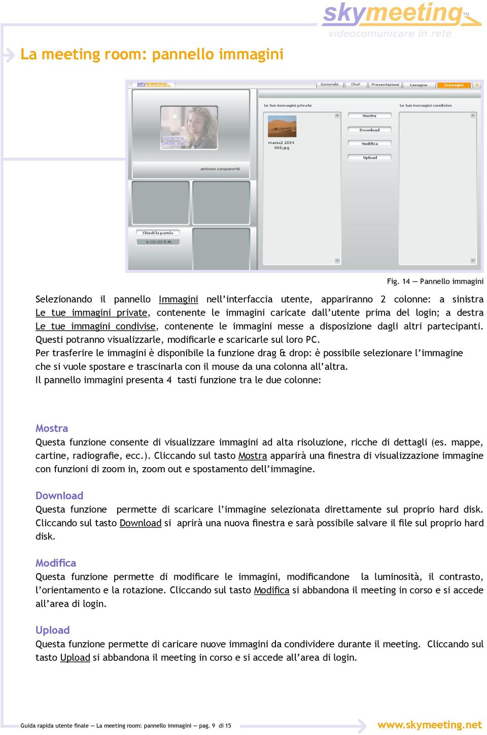 a destra Le tue immagini condivise, contenente le immagini messe a disposizione dagli altri partecipanti. Questi potranno visualizzarle, modificarle e scaricarle sul loro PC.