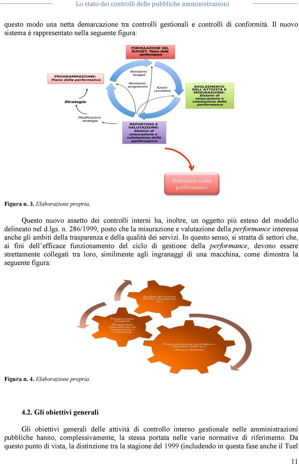 In questo senso, si stratta di settori che, ai fini dell efficace funzionamento del ciclo di gestione della performance, devono essere strettamente collegati tra loro, similmente agli ingranaggi di