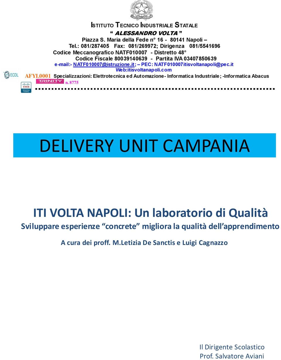 NATF010007@istruzione.it; PEC: NATF010007itisvoltanapoli@pec.it Web:itisvoltanapoli.