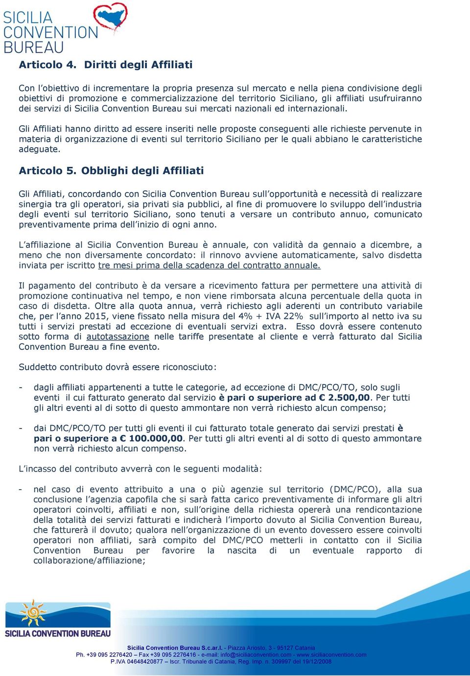 affiliati usufruiranno dei servizi di Sicilia Convention Bureau sui mercati nazionali ed internazionali.