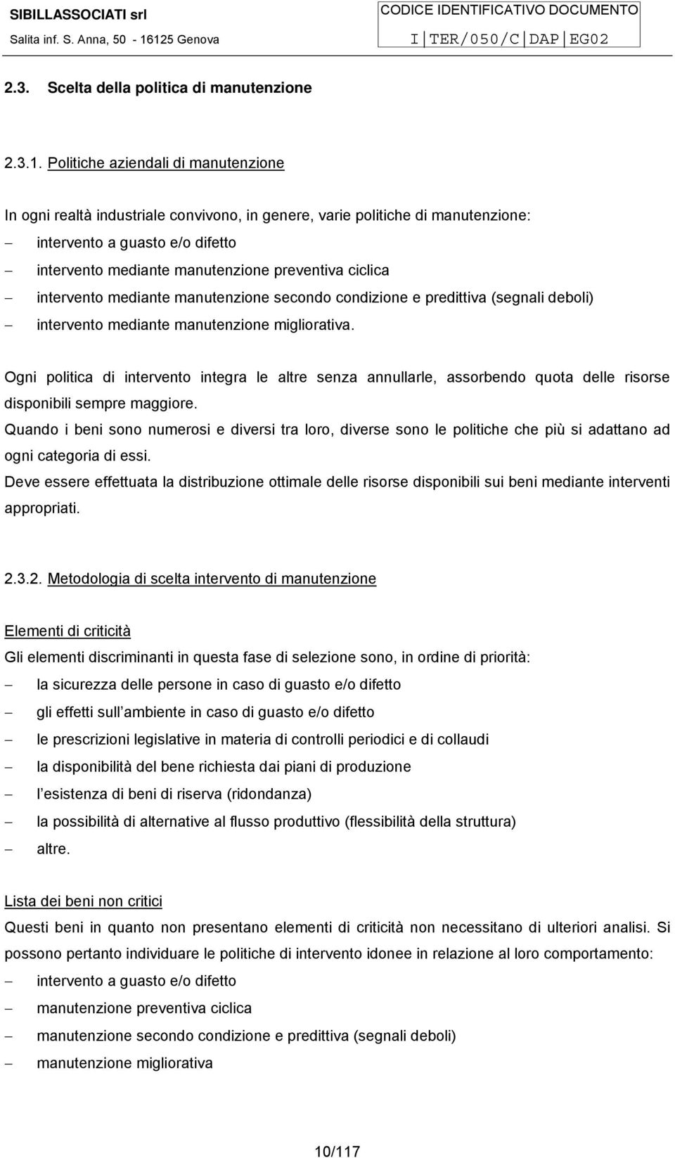 ciclica intervento mediante manutenzione secondo condizione e predittiva (segnali deboli) intervento mediante manutenzione migliorativa.