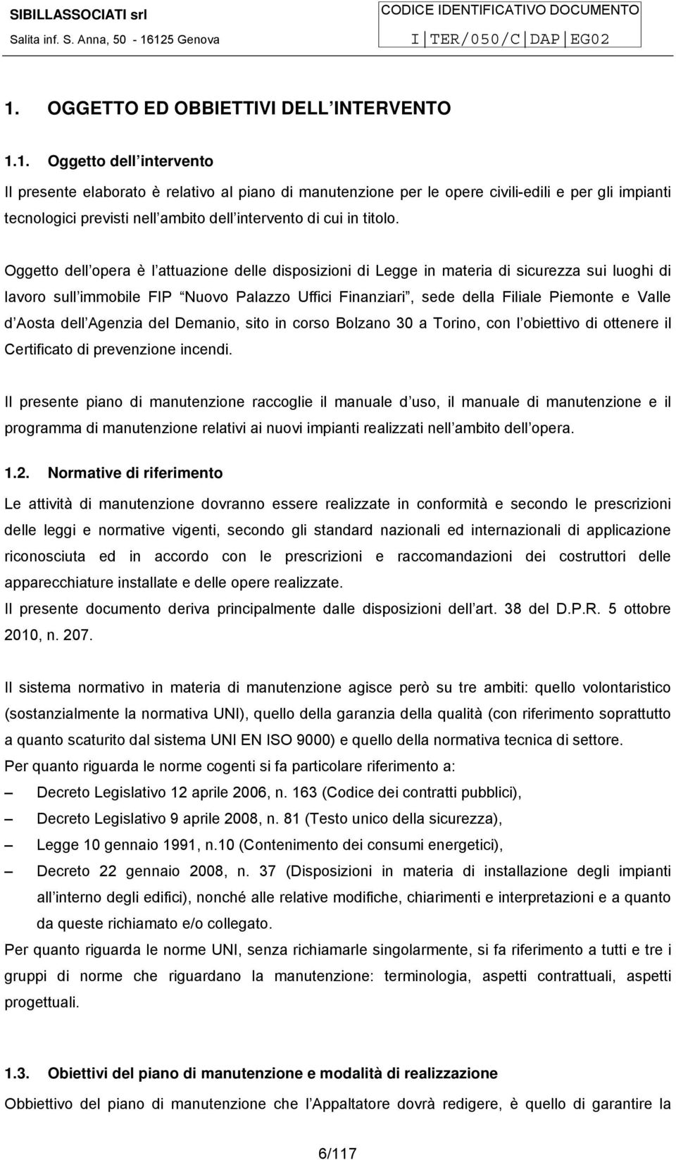 Aosta dell Agenzia del Demanio, sito in corso Bolzano 30 a Torino, con l obiettivo di ottenere il Certificato di prevenzione incendi.