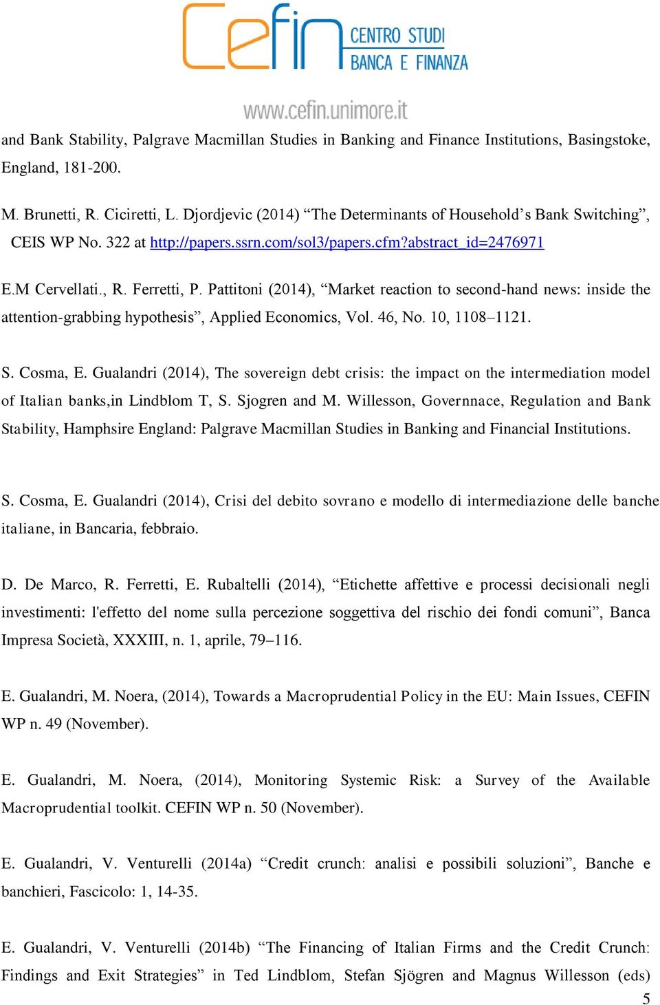 Pattitoni (2014), Market reaction to second-hand news: inside the attention-grabbing hypothesis, Applied Economics, Vol. 46, No. 10, 1108 1121. S. Cosma, E.