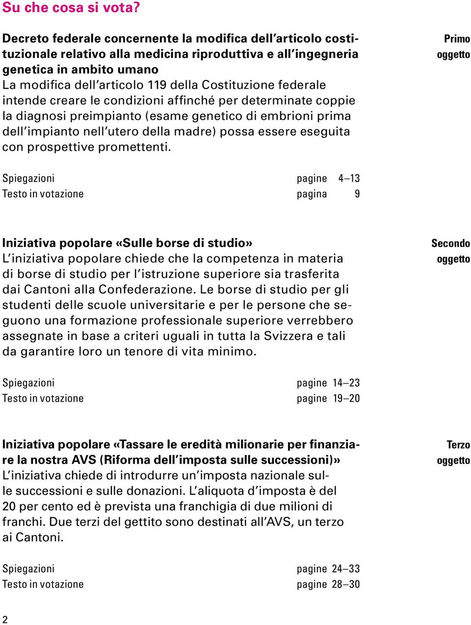 federale intende creare le condizioni affinché per determinate coppie la diagnosi preimpianto (esame genetico di embrioni prima dell impianto nell utero della madre) possa essere eseguita con